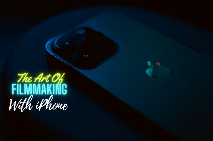 the art of filmmaking with iphone: a cinematic revolution